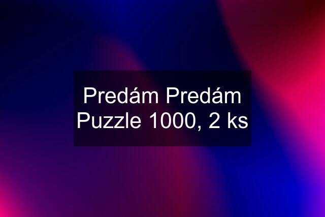 Predám Predám Puzzle 1000, 2 ks