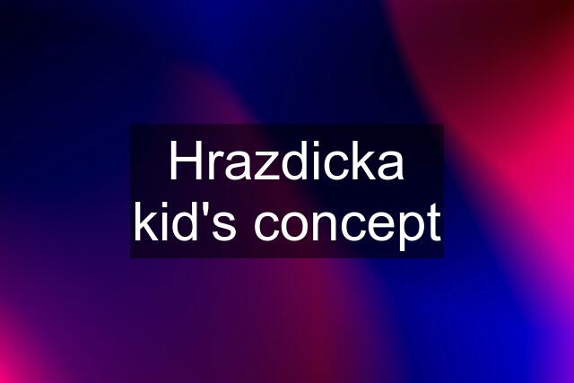 Hrazdicka kid's concept