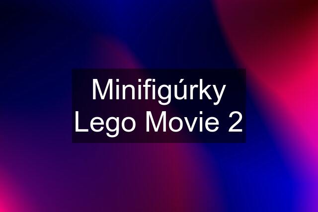 Minifigúrky Lego Movie 2