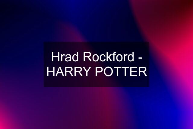 Hrad Rockford - HARRY POTTER