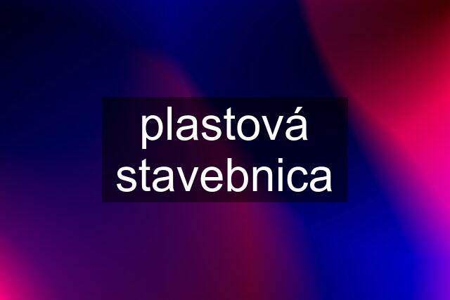 plastová stavebnica