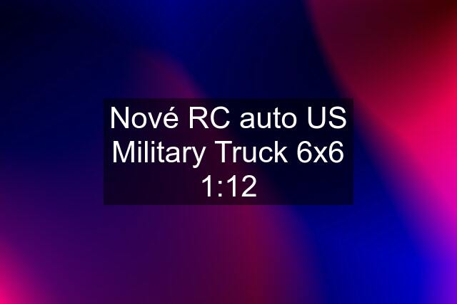 Nové RC auto US Military Truck 6x6 1:12