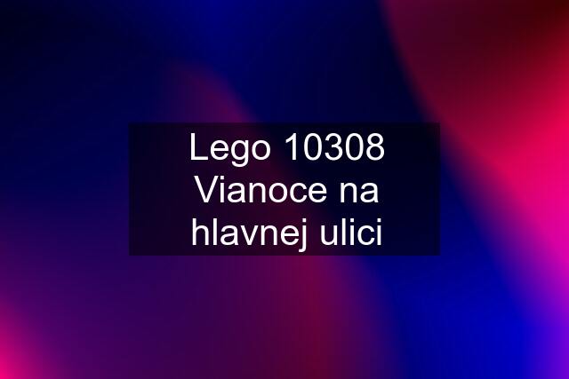 Lego 10308 Vianoce na hlavnej ulici