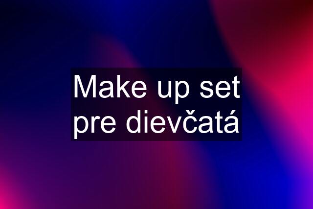 Make up set pre dievčatá