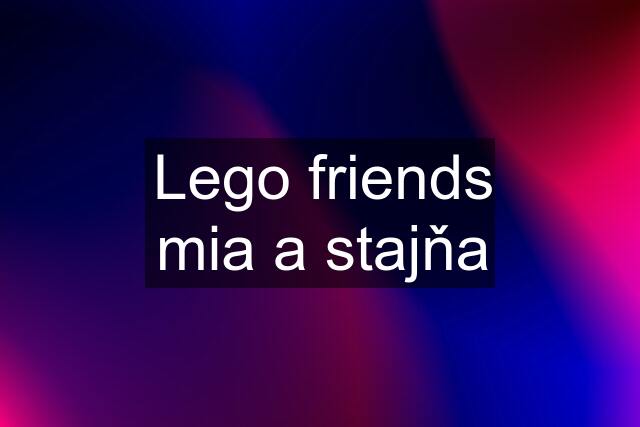 Lego friends mia a stajňa