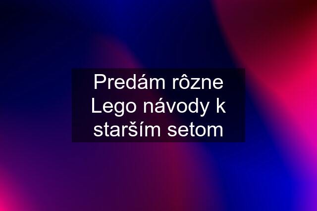 Predám rôzne Lego návody k starším setom