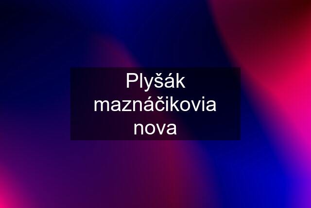 Plyšák maznáčikovia nova