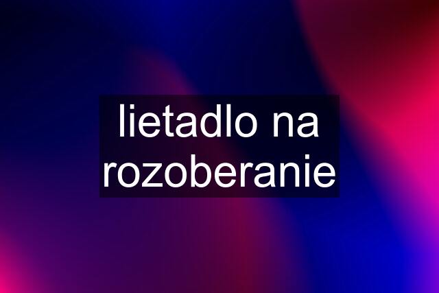 lietadlo na rozoberanie