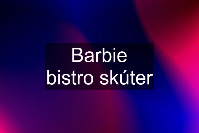 Barbie bistro skúter