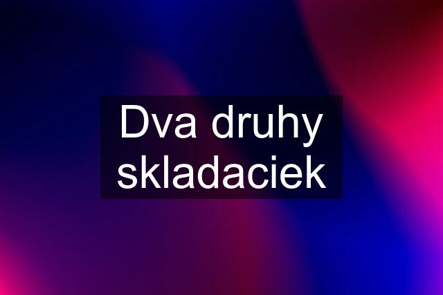 Dva druhy skladaciek