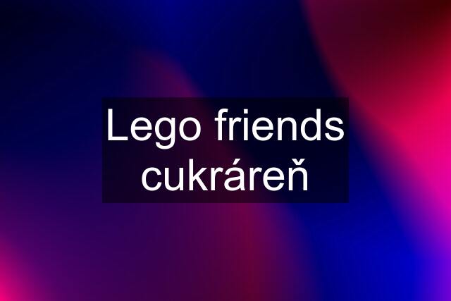 Lego friends cukráreň