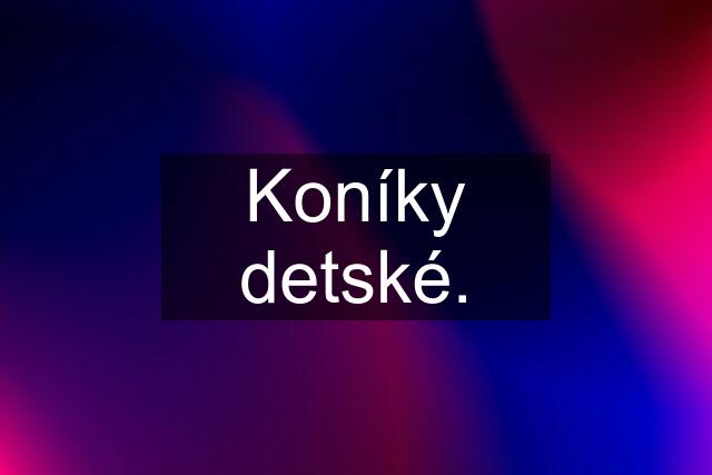 Koníky detské.