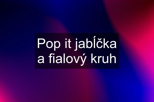 Pop it jabĺčka a fialový kruh