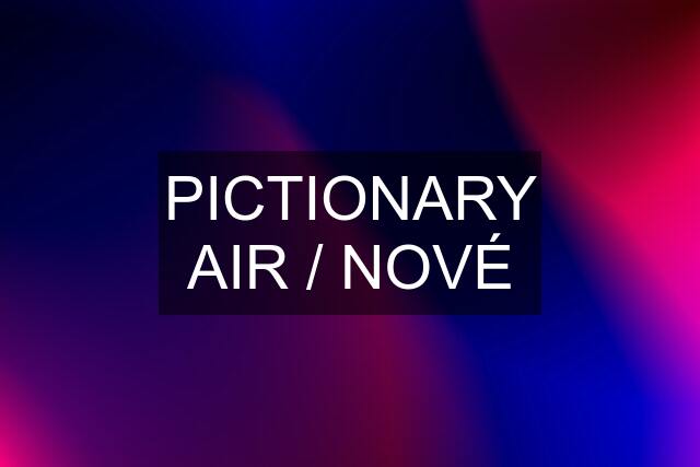 PICTIONARY AIR / NOVÉ