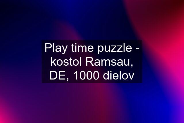 Play time puzzle - kostol Ramsau, DE, 1000 dielov