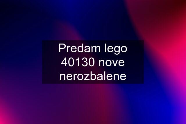 Predam lego 40130 nove nerozbalene