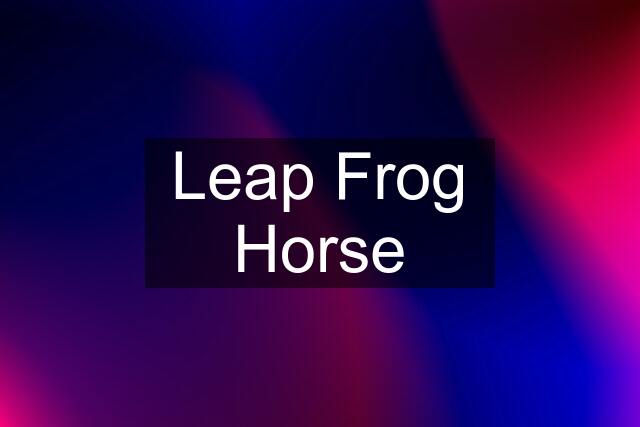 Leap Frog Horse