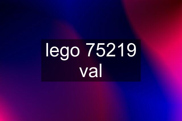 lego 75219 val