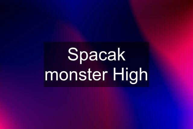 Spacak monster High