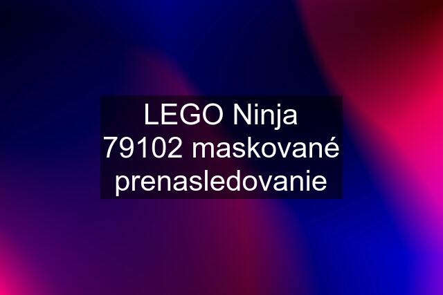 LEGO Ninja 79102 maskované prenasledovanie