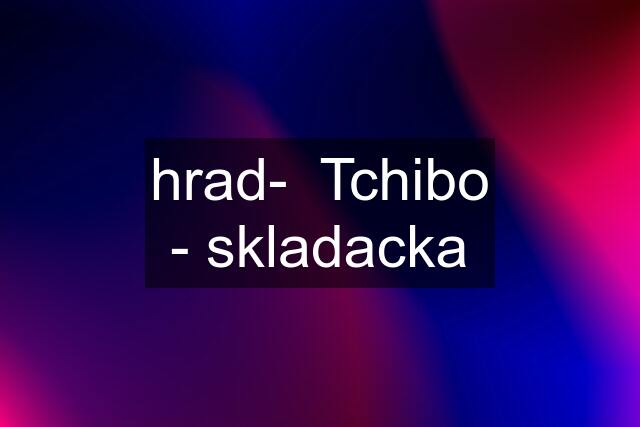 hrad-  Tchibo - skladacka