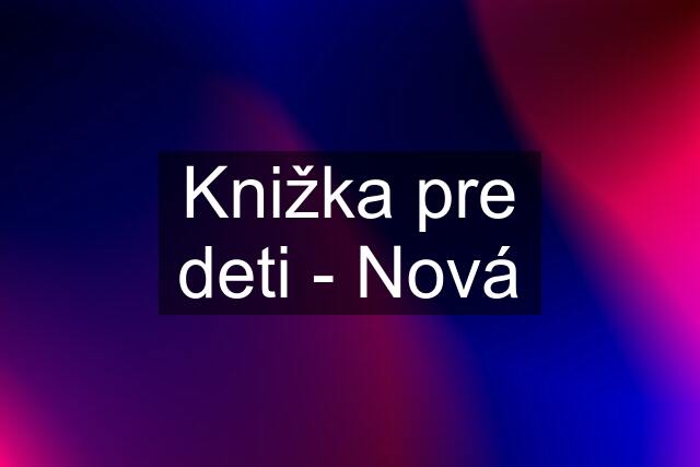 Knižka pre deti - Nová