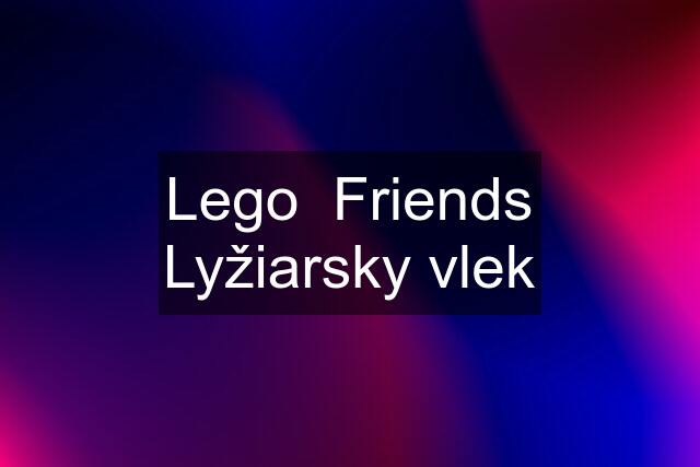 Lego  Friends Lyžiarsky vlek