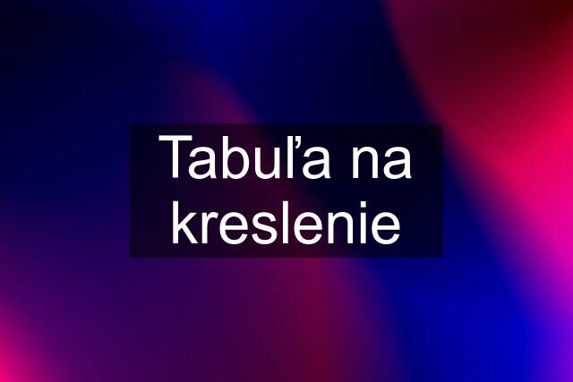 Tabuľa na kreslenie