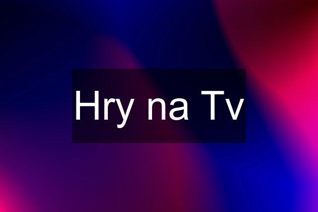Hry na Tv