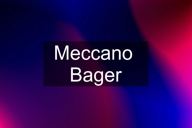 Meccano  Bager