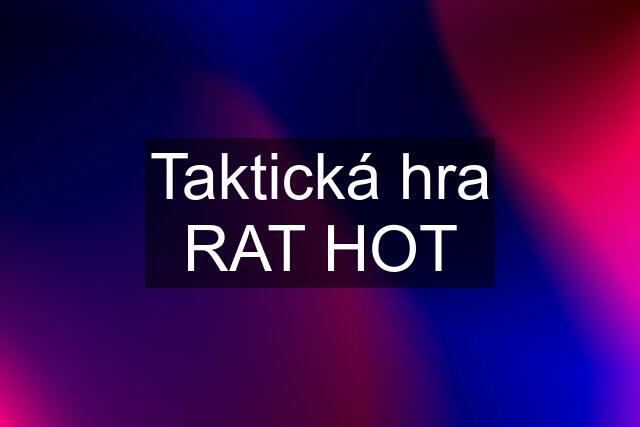 Taktická hra RAT HOT