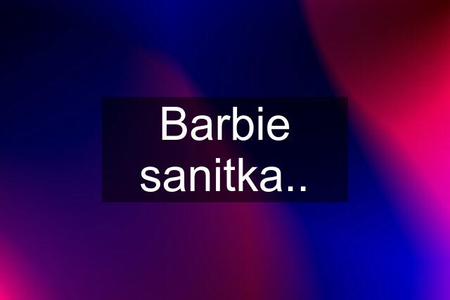 Barbie sanitka..