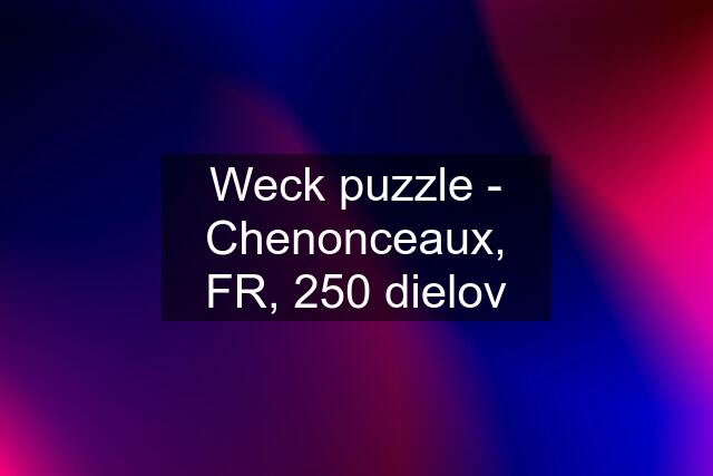 Weck puzzle - Chenonceaux, FR, 250 dielov