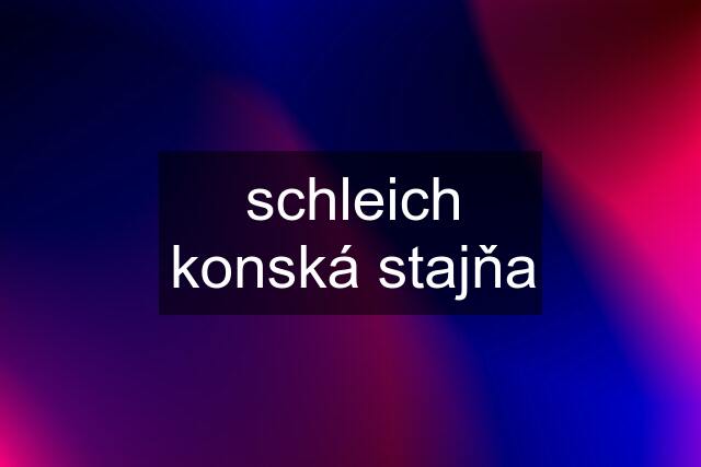 schleich konská stajňa