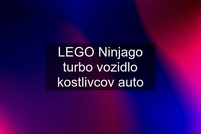 LEGO Ninjago turbo vozidlo kostlivcov auto