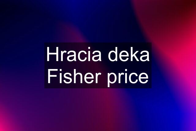 Hracia deka Fisher price