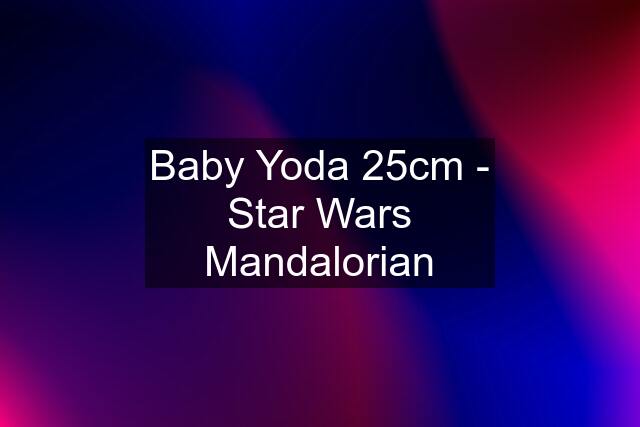 Baby Yoda 25cm - Star Wars Mandalorian