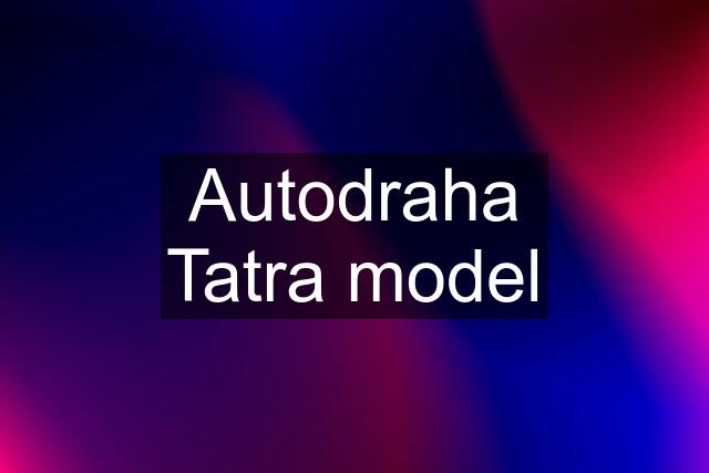 Autodraha Tatra model