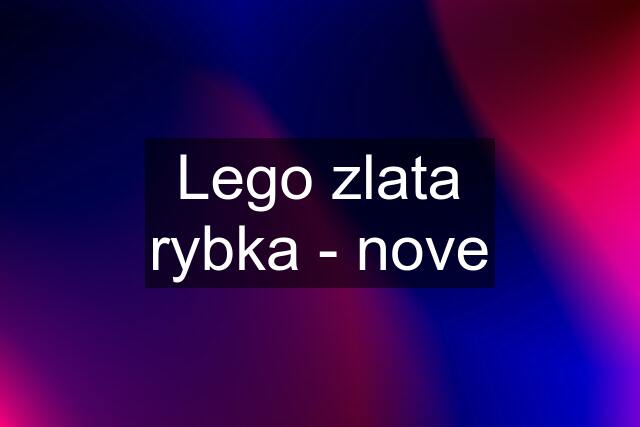 Lego zlata rybka - nove