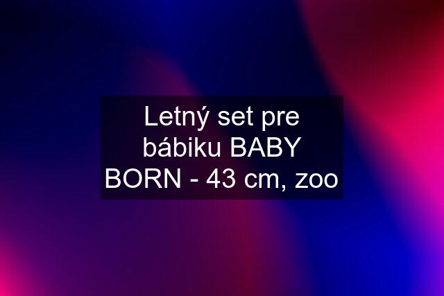 Letný set pre bábiku BABY BORN - 43 cm, zoo