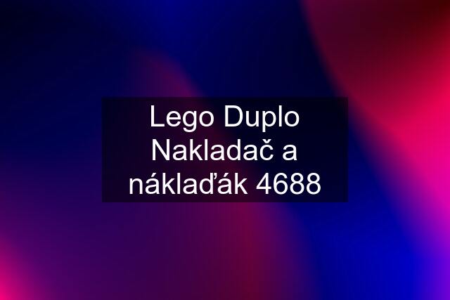 Lego Duplo Nakladač a náklaďák 4688