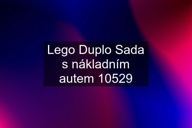 Lego Duplo Sada s nákladním autem 10529