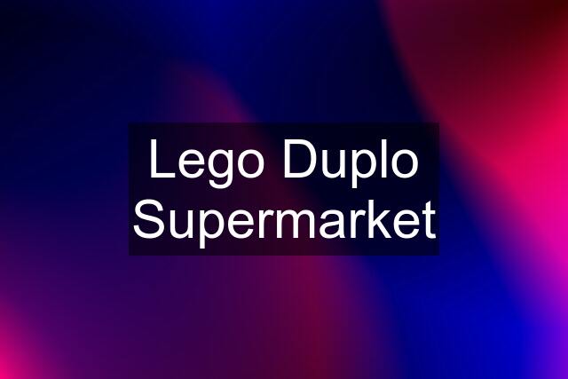 Lego Duplo Supermarket