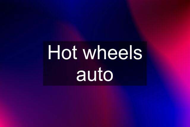 Hot wheels auto