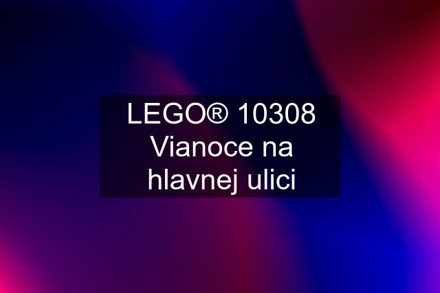 LEGO® 10308 Vianoce na hlavnej ulici