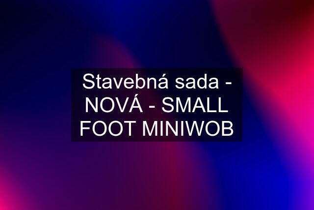 Stavebná sada - NOVÁ - SMALL FOOT MINIWOB