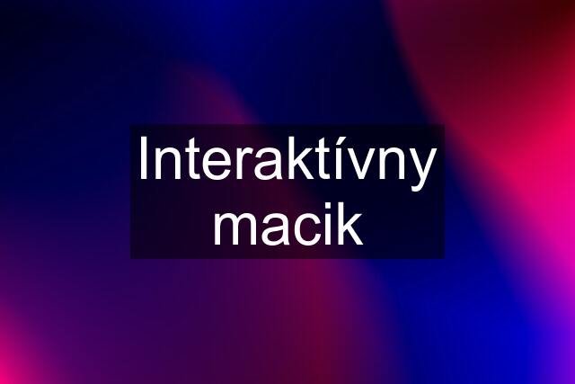 Interaktívny macik