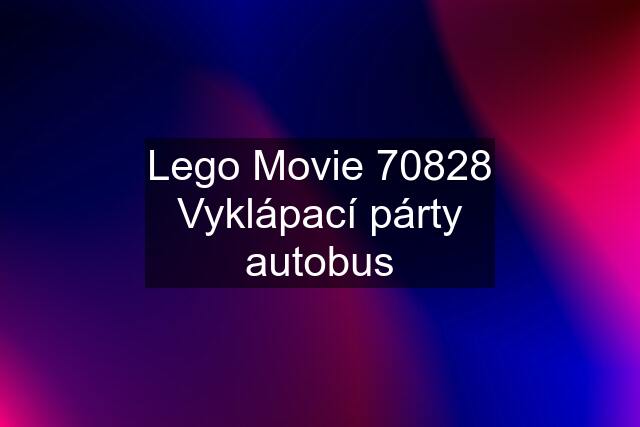 Lego Movie 70828 Vyklápací párty autobus