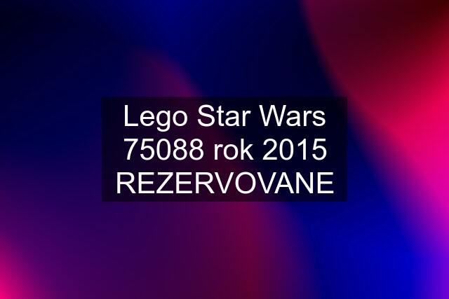 Lego Star Wars 75088 rok 2015 REZERVOVANE