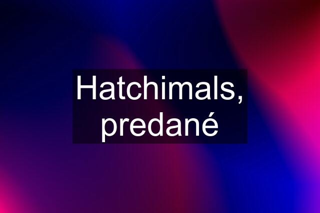 Hatchimals, predané